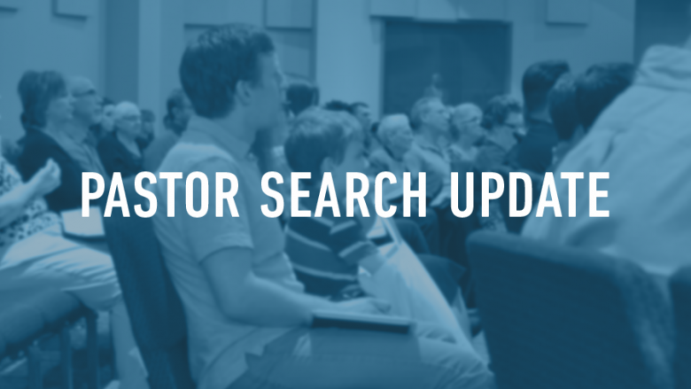 Pastor Search Update – May 16