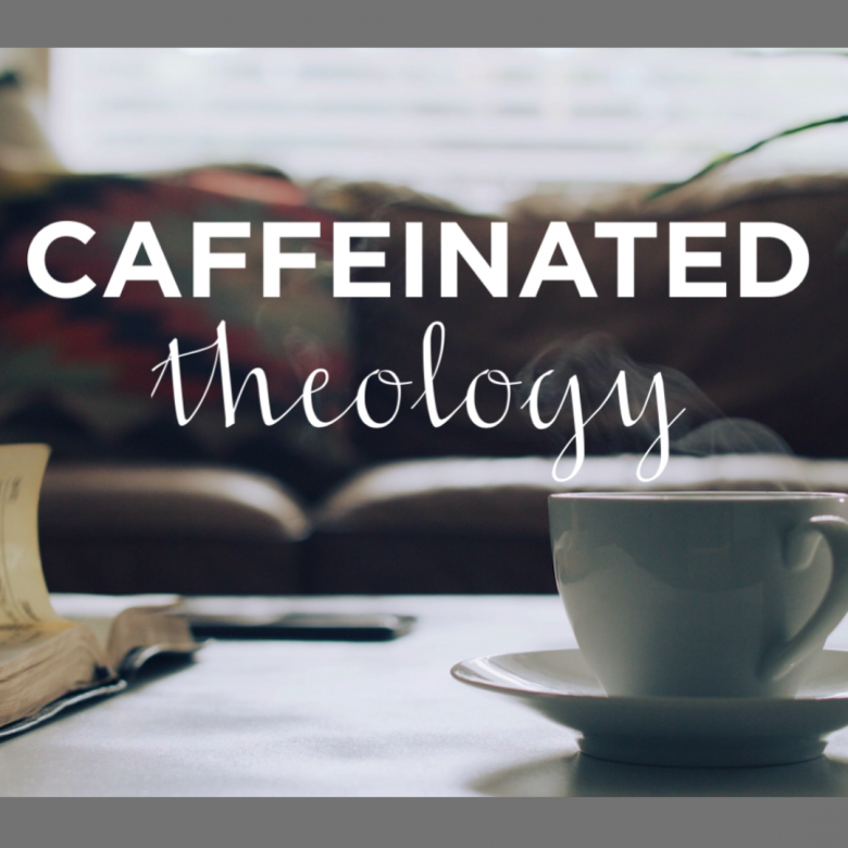 Caffeinated Theology for High School Students