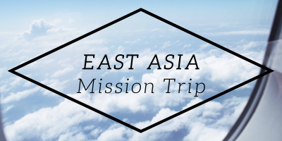 EAST ASIA Mission Trip